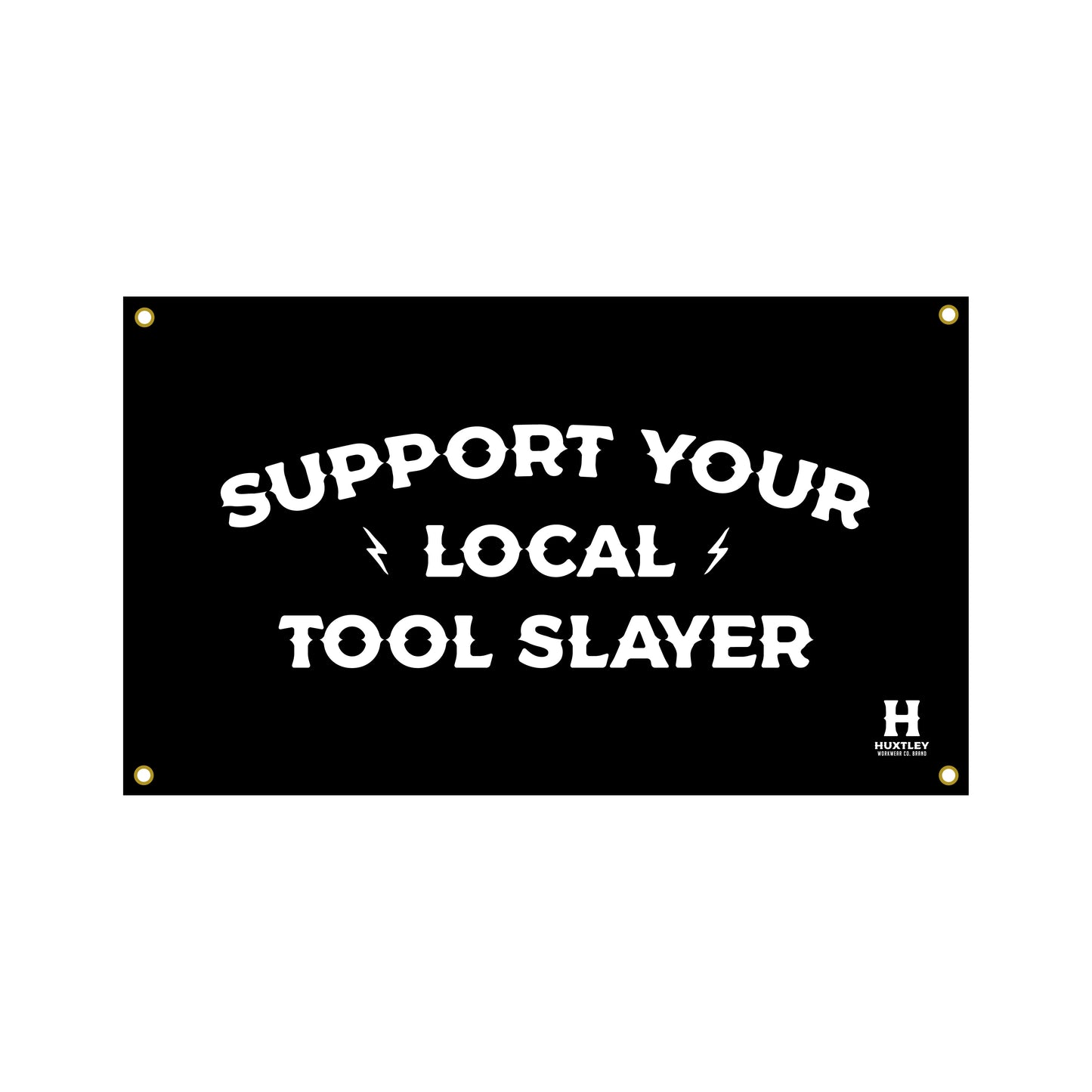 
                  
                    Huxtley Support Your Local Tool Slayer Banner
                  
                